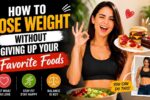 How to Lose Weight Without Giving Up Your Favorite Foods