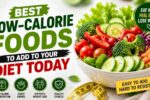 Best Low-Calorie Foods to Add to Your Diet Today