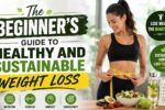 The Beginner’s Guide to Healthy and Sustainable Weight Loss